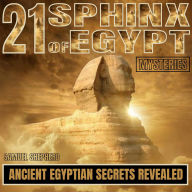 21 Sphinx of Egypt Mysteries: Ancient Egyptian Secrets Revealed