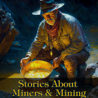 Stories About Miners And Mining: An interesting array of tales from around the world