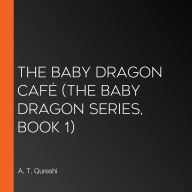 Baby Dragon Café, The (The Baby Dragon series, Book 1)