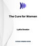 The Cure for Women: Dr. Mary Putnam Jacobi and the Challenge to Victorian Medicine That Changed Women's Lives Forever