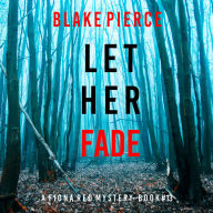 Let Her Fade (A Fiona Red FBI Suspense Thriller-Book 13): Digitally narrated using a synthesized voice