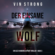 Der Einsame Wolf (Ein Alex Hawkins Action-Thriller - Buch 3): Erzählerstimme digital synthetisiert