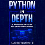 Python in Depth: A Multipurpose Coder and Programmer's Guide