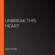 Unbreak This Heart