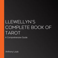 Llewellyn's Complete Book of Tarot: A Comprehensive Guide