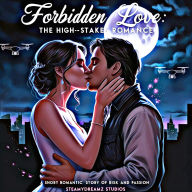 Forbidden Love: The High-Stakes Romance: A Short Romantic Story of Risk and Passion