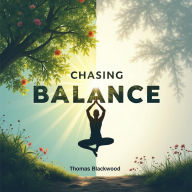 Chasing Balance: Thriving in a World of Constant Indulgence: Master Balance! Access audio lessons designed for thriving amidst life's constant indulgences.
