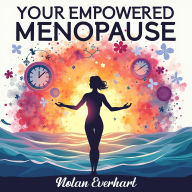 Your Empowered Menopause: A Journey Through Hormonal Changes and Beyond: Embrace Your Empowered Menopause! Discover audio lessons for thriving through hormonal changes and beyond.