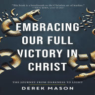 Embracing Our Full Victory in Christ: The Journey from Darkness to Light