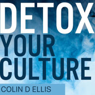 Detox Your Culture: Deliver results, retain staff, and strengthen your organization's reputation