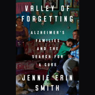 Valley of Forgetting: Alzheimer's Families and the Search for a Cure