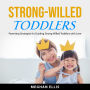 Strong-Willed Toddlers: Parenting Strategies for Guiding Strong-Willed Toddlers with Love