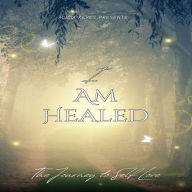 I am Healed.. The Journey to Self Love