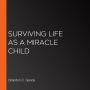 Surviving Life as a Miracle Child