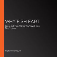 Why Fish Fart: Gross but True Things You'll Wish You Didn't Know