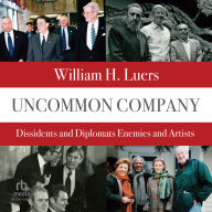 Uncommon Company: Dissidents and Diplomats, Enemies and Artists