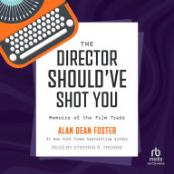 The Director Should've Shot You: Memoirs of the Film Trade