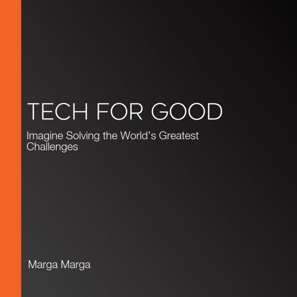 Tech For Good: Imagine Solving the World's Greatest Challenges