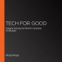 Tech For Good: Imagine Solving the World's Greatest Challenges