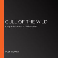 Cull of the Wild: Killing in the Name of Conservation