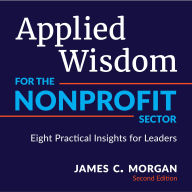 Applied Wisdom for the Nonprofit Sector: Eight Practical Insights for Leaders