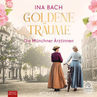 Goldene Träume: Die Münchner Ärztinnen