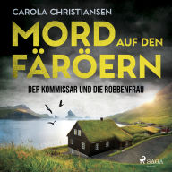 Mord auf den Färöern - Der Kommissar und die Robbenfrau: Kriminalroman