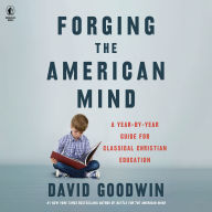 Forging the American Mind: A Year-by-Year Guide for Classical Christian Education