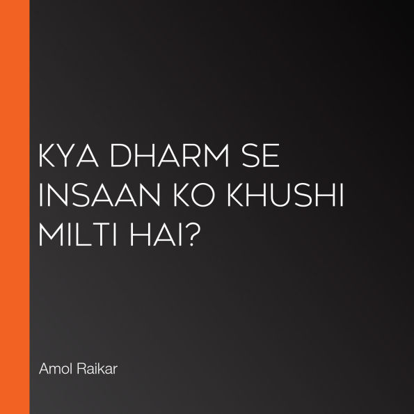 Kya Dharm Se Insaan Ko Khushi Milti Hai?