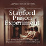 The Stanford Prison Experiment: The History of the Notorious Psychological Experiment on Guards' Treatment of Prisoners