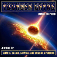Younger Dryas: Comets, Ice Age, Survival And Ancient Mysteries