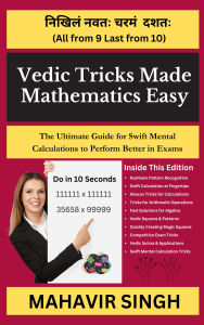 Vedic Tricks Made Mathematics Easy: The Ultimate Guide for Swift Mental Calculation to Perform Better in Exams