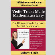 Vedic Tricks Made Mathematics Easy: The Ultimate Guide for Swift Mental Calculations