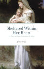Sheltered Within Her Heart: 33 Days to Deeper Entrustment to Mary