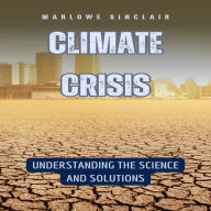 Climate Crisis: Understanding the Science and Solutions