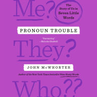 Pronoun Trouble: The Story of Us in Seven Little Words