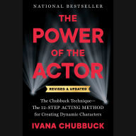 The Power of the Actor, Revised and Updated: The Chubbuck Technique--The 12-Step Acting Method for Creating Dynamic Characters