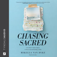 Chasing Sacred: Learn How to Study Scripture to Pursue God and Find Hope in Him