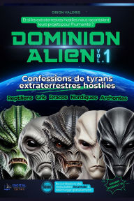 DOMINION ALIEN: Confessions de tyrans extraterrestres hostiles