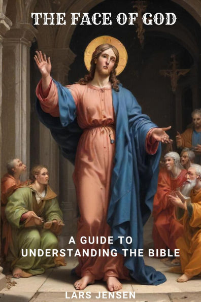 Face Of God, The - A Guide To Understanding The Bible