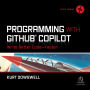 Programming with GitHub Copilot: Write Better Code--Faster!