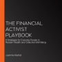 The Financial Activist Playbook: 8 Strategies for Everyday People to Reclaim Wealth and Collective Well-Being