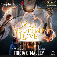 Wild Scottish Love [Dramatized Adaptation]: Enchanted Highlands 2