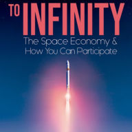 To Infinity: The Space Economy and How You can Participate