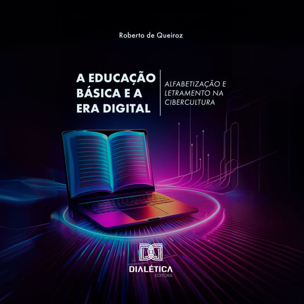 A Educação Básica e a Era Digital: alfabetização e letramento na cibercultura (Abridged)