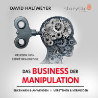 Das Business der Manipulation - verstehen & erkennen, anwenden & vermeiden!