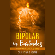 Bipolar in Barbados: Mania or the Holy Spirit?