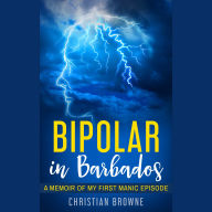 Bipolar in Barbados: A Memoir of My First Manic Episode