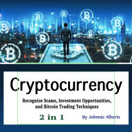 Cryptocurrency: Recognize Scams, Investment Opportunities, and Bitcoin Trading Techniques (2 in 1)