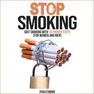 STOP SMOKING: QUIT SMOKING WITH 10 PROVEN STEPS ( for Woman and Man): Over 100 Healthy, Easy and Low-Cost Dash Diet Recipes for Beginners. Lose Weight and Lower Your Blood Pressure